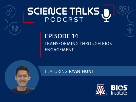 Science Talks Podcast Episode 14 Transforming through BIO5 engagement featuring Ryan Hunt