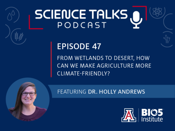 Science Talks Podcast Episode 47 From wetlands to the desert, how can we make agriculture more climate-friendly? featuring Dr. Holly Andrews