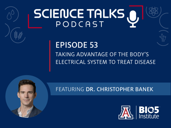 Science Talks Podcast Episode 53 Taking advantage of the body's electrical system to treat disease featuring Dr. Christopher Banek