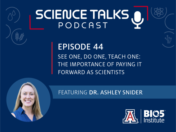 Science Talks Podcast Episode 44 See one, do one, teach one: The importance of paying it forward as scientists featuring Dr. Ashley Snider
