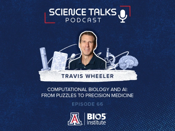 Promotional graphic for the "Science Talks" podcast, featuring guest Travis Wheeler discussing "Computational Biology and AI: From Puzzles to Precision Medicine" on Episode 66. Includes University of Arizona and BIO5 Institute logos.