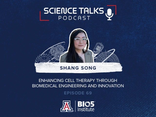 Promotional graphic for episode 69 of the Science Talks podcast featuring Shang Song. The focus is on enhancing cell therapy through biomedical engineering and innovation. This image includes the logos of the BIO5 Institute and the University of Arizona. The background features scientific illustrations.