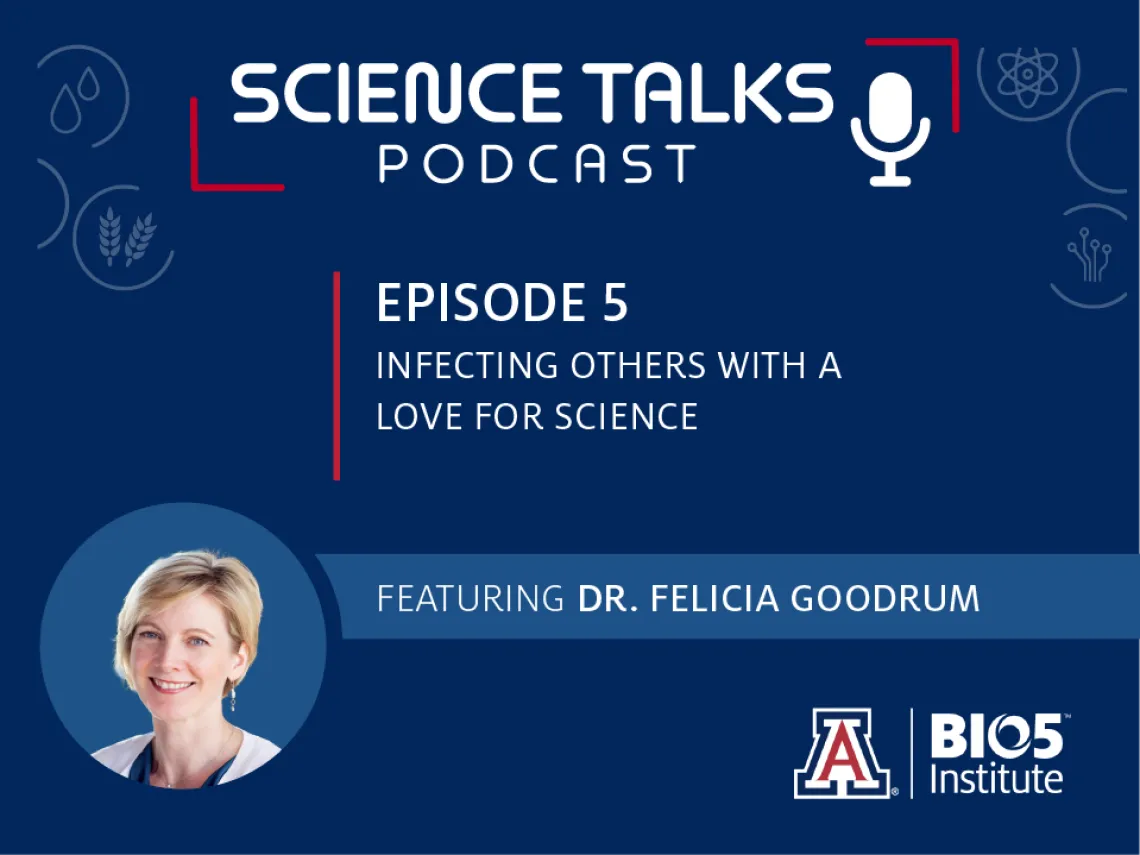 Science Talks Podcast Episode 5 Infecting others with a love for science featuring Dr. Felicia Goodrum