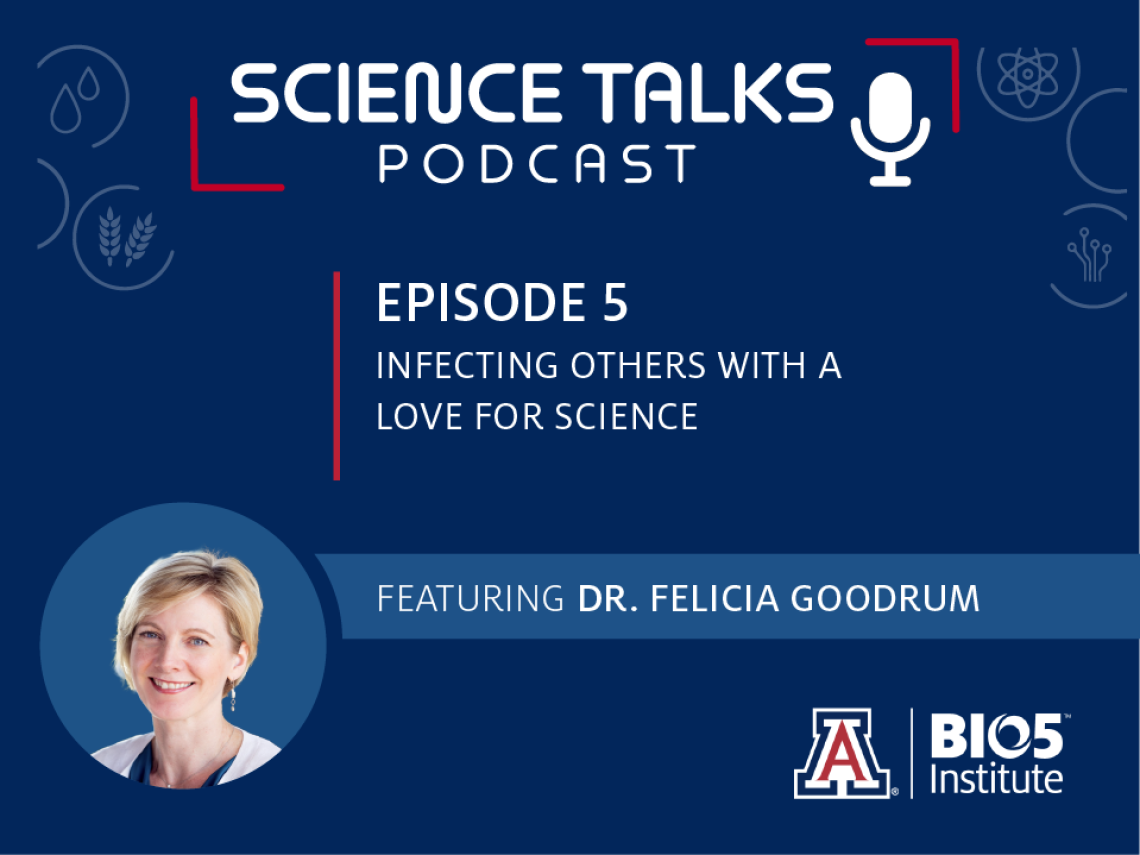 Science Talks Podcast Episode 5 Infecting others with a love for science featuring Dr. Felicia Goodrum
