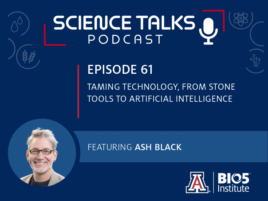 Science Talks Podcast Episode 61 Taming technology, from stone tools to artificial intelligence featuring Ash Black