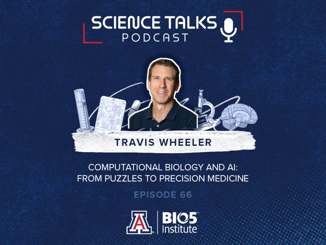Promotional graphic for the "Science Talks" podcast, featuring guest Travis Wheeler discussing "Computational Biology and AI: From Puzzles to Precision Medicine" on Episode 66. Includes University of Arizona and BIO5 Institute logos.