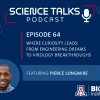 Science Talks Episode 64: Where curiosity leads from engineering dreams